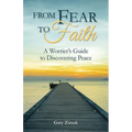 From Fear to Faith: A Worrier's Guide to Discovering Peace - Paperback