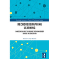Rechoreographing Learning: Dance as a Way to Bridge the Mind-Body Divide in Education - Paperback
