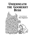Underneath the Gooberry Bush: Poems and Drawings by Ken Higginson - Hardcover