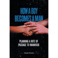 How a Boy Becomes a Man: Planning a Rite of Passage to Manhood - Paperback