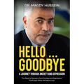 Hello ... Goodbye: My Journal to Recovery From Anxiety and Depression. Find Hope When All Seems Lost. - Paperback