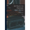 101 Ways to Prepare Macaroni: Recipes - Paperback