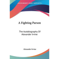 A Fighting Parson: The Autobiography Of Alexander Irvine - Paperback