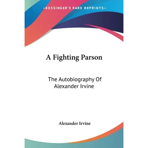 A Fighting Parson: The Autobiography Of Alexander Irvine - Paperback