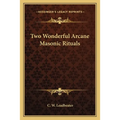 Two Wonderful Arcane Masonic Rituals - Paperback