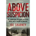 Above Suspicion: An Undercover FBI Agent, an Illicit Affair, and a Murder of Passion - Paperback