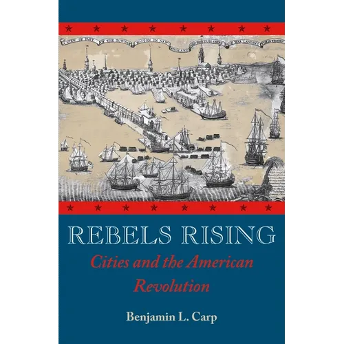 Rebels Rising: Cities and the American Revolution - Paperback