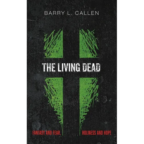 The Living Dead: Fantasy and Fear, Holiness and Hope - Hardcover