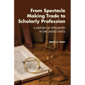 From Spectacle-Making Trade to Scholarly Profession: A History of Optometry in the United States - Paperback