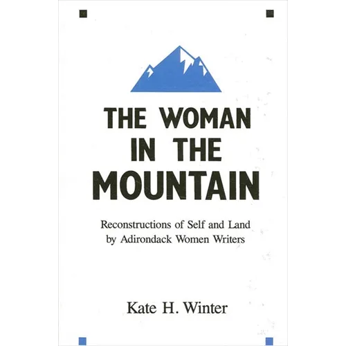 The Woman in the Mountain: Reconstructions of Self and Land by Adirondack Women Writers - Paperback