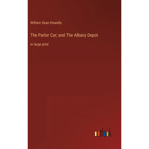 The Parlor Car; and The Albany Depot: in large print - Hardcover