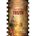 How to Film Truth: The Story of Documentary Film as a Spiritual Journey - Paperback