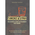 Smoke & Oak: The Shared Legacy of Bourbon and Cigars: An American Story of Craft, Culture & the Science of a Perfect Pairing - Hardcover