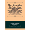 Mary Schweidler, the amber witch; The most interesting trial for witchcraft ever known, printed from an imperfect manuscript by her father, Abraham Sc - Paperback