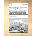 Palladio Londinensis: Or, the London Art of Building in Three Parts I Containing a Demonstration of All the Geometrical Problems III Copious - Paperback