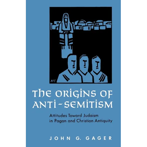 The Origins of Anti-Semitism: Attitudes Toward Judaism in Pagan and Christian Antiquity - Paperback