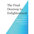 The Final Doorway to Enlightenment: Prayer, Transcendence, and Realization of the Self - Paperback
