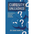 Curiosity Unleashed: Achieving Business Excellence by Challenging the Status Quo - Hardcover