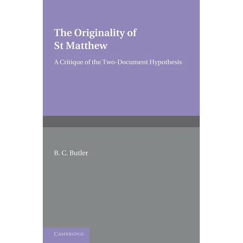 The Originality of St Matthew: A Critique of the Two-Document Hypothesis - Paperback