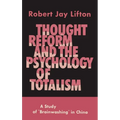 Thought Reform and the Psychology of Totalism: A Study of Brainwashing in China - Hardcover