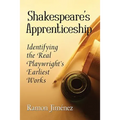 Shakespeare's Apprenticeship: Identifying the Real Playwright's Earliest Works - Paperback