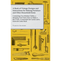 A Book of Vintage Designs and Instructions for Making Furniture and Other Household Items - Containing Two Kitchen Tables, a Hanging Tool Chest, How t - Paperback
