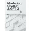 Mastering ChatGPT and GPT-3: Advanced Techniques for Prompt Generation - Paperback