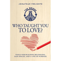 Who Taught You to Love?: Tools for Building Belonging, Safe Spaces, and a Life of Purpose - Paperback
