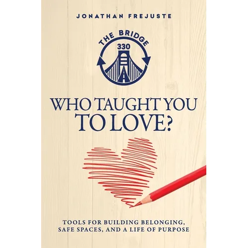Who Taught You to Love?: Tools for Building Belonging, Safe Spaces, and a Life of Purpose - Paperback