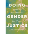 Doing Gender Justice: Queering Reproduction, Kin, and Care - Paperback