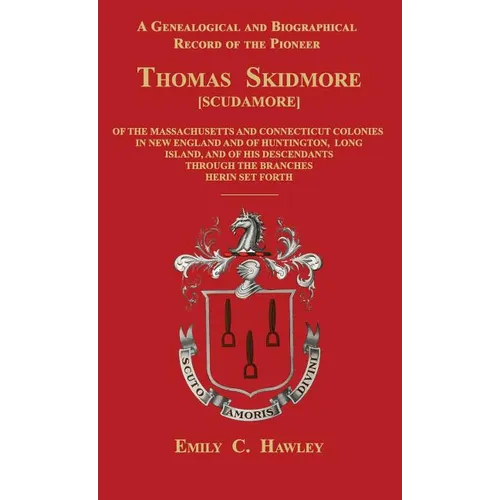 A Genealogical and Biographical Record of the Pioneer Thomas Skidmore [Scudamore] of the Masachusetts and Connecticut Colonies in New England and of H - Hardcover