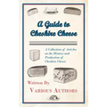 A Guide to Cheshire Cheese - A Collection of Articles on the History and Production of Cheshire Cheese - Paperback
