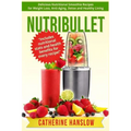 Nutribullet: Delicious Nutritional Smoothie Recipes for Weight Loss, Anti-Aging, Detox and Healthy Living - Paperback