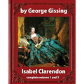 Isabel Clarendon (1885). by George Gissing (novel): complete volume 1 and 2 - Paperback