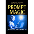 Prompt Magic: Talk to Your Tools(TM) - The Academy of ChatGPT - A Spellbook for Beginners - Paperback