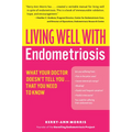 Living Well with Endometriosis: What Your Doctor Doesn't Tell You...That You Need to Know - Paperback