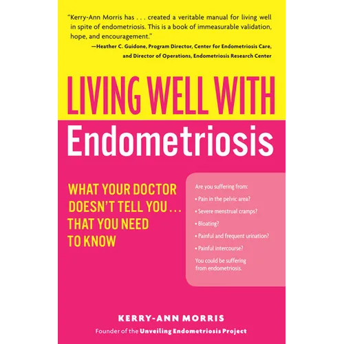 Living Well with Endometriosis: What Your Doctor Doesn't Tell You...That You Need to Know - Paperback