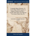 Geographia Magnæ Britanniæ. Or, Correct Maps of all the Counties in England, Scotland, and Wales; ... Together With Tables of the High and Cross Roads - Hardcover