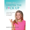 Time to Lighten the F*ck Up: A Self-Help Guide With A Side Of Humor - Paperback