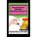 Your Payment Has Been Declined (and other shocking things about me.) - Hardcover