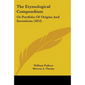 The Etymological Compendium: Or Portfolio Of Origins And Inventions (1853) - Paperback