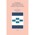 Indirect Procurement: A Strategic Value Driver - Step by Step: A Practical Guide to Effective Procurement Management - Paperback