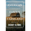 American Family Farmland: Preserving Values & Creating Wealth A Landowner's Guide to Inheriting the Farm - Hardcover