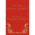 In the Holy Quiet: Meditations by Richard S. Gilbert - Paperback