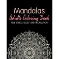 Mandalas - Adults Coloring Book for Stress Relief and Relaxation: Anti-Stress Coloring Book; Relieve Stress and Anxiety; Mindfulness and Meditation; C - Paperback