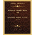 The Great Symbols Of The Tarot: A Retrospective Review In The Form Of Memoirs - Paperback