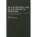 Black Politics and Black Political Behavior: A Linkage Analysis - Paperback