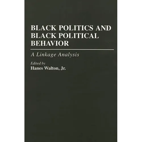 Black Politics and Black Political Behavior: A Linkage Analysis - Paperback