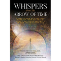 Whispers from the Arrow of Time: Essays from an Evolving Mind on How to Think about National Security in the Information Age - Paperback