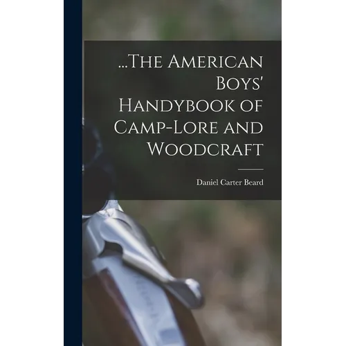 ...The American Boys' Handybook of Camp-Lore and Woodcraft - Hardcover